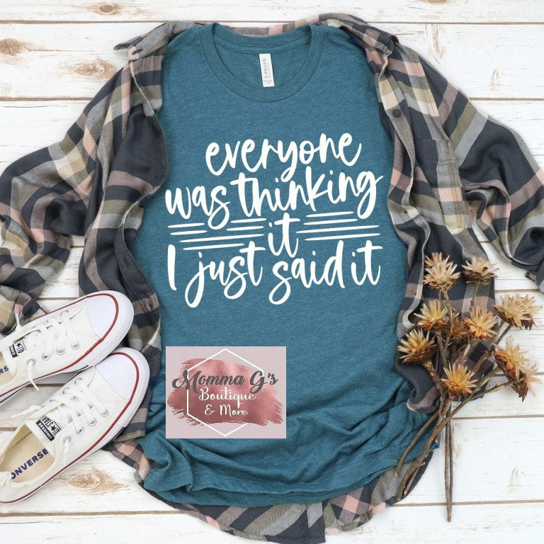 Everyone was thinking it, I just said it T-Shirt, tshirt, tee - Momma G's Children's Boutique, Screen Printing, Embroidery & More