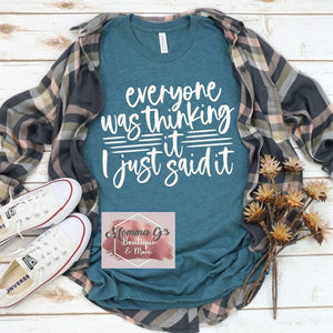 Everyone was thinking it, I just said it T-Shirt, tshirt, tee - Momma G's Children's Boutique, Screen Printing, Embroidery & More