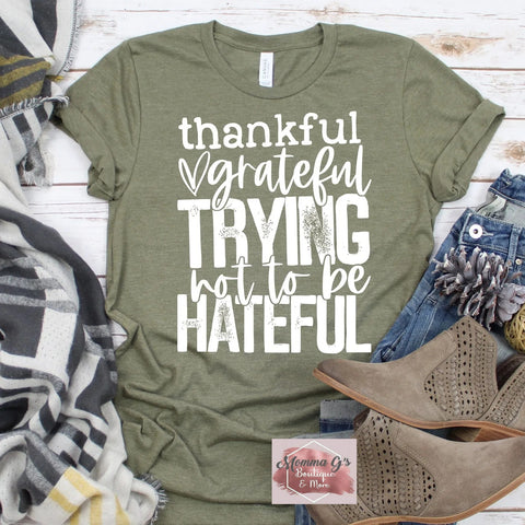 Thankful, Grateful, Trying not to be Hateful T-shirt - Momma G's Children's Boutique, Screen Printing, Embroidery & More